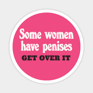 Some Women Have Penises - Get Over It Magnet